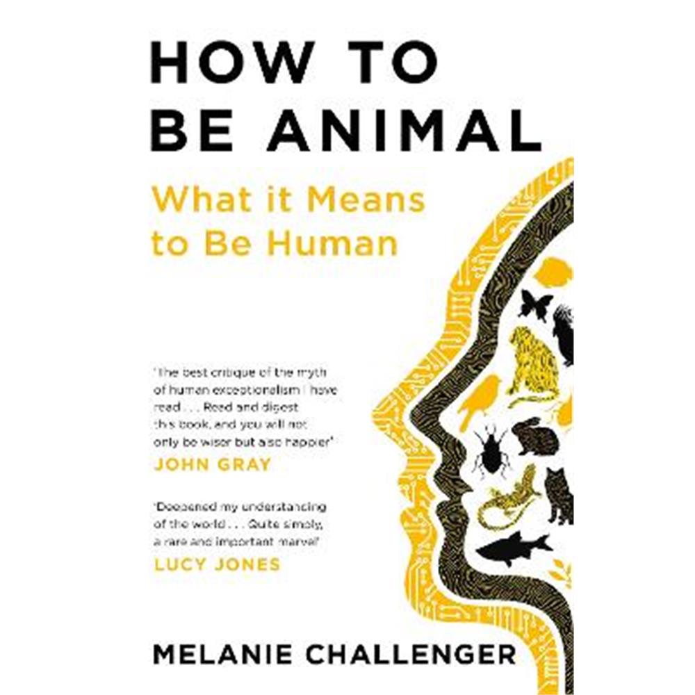 How to Be Animal: What it Means to Be Human (Paperback) - Melanie Challenger